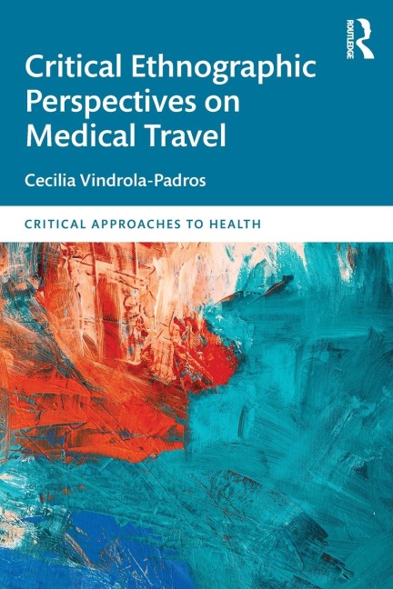 Critical Ethnographic Perspectives on Medical Travel - Cecilia Vindrola Padros