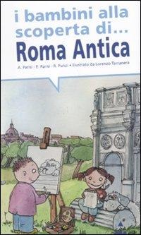 I bambini alla scoperta di Roma antica - Anna Parisi, Elisabetta Parisi, Rosaria Punzi
