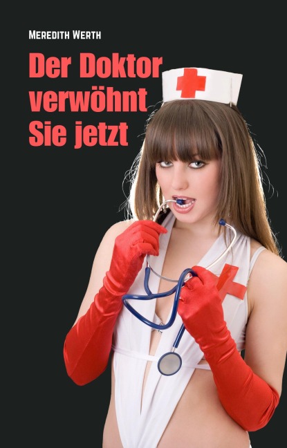 Der Doktor verwöhnt Sie jetzt - Meredith Werth