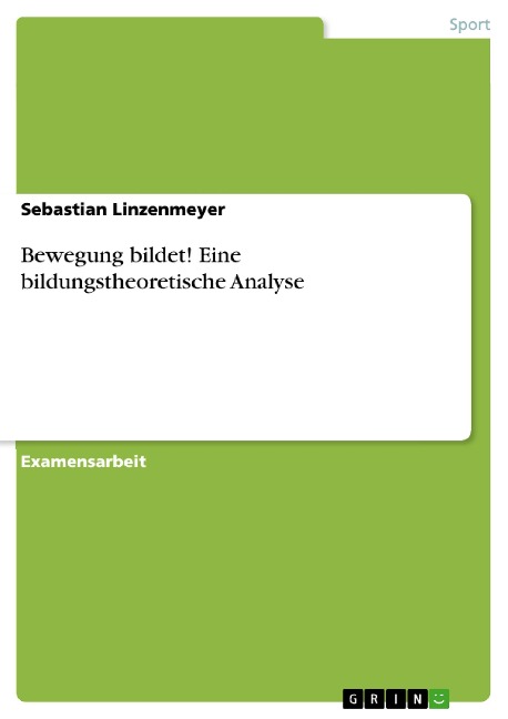 Bewegung bildet! Eine bildungstheoretische Analyse - Sebastian Linzenmeyer