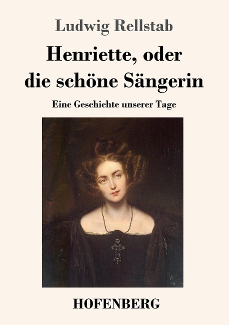 Henriette, oder die schöne Sängerin - Ludwig Rellstab