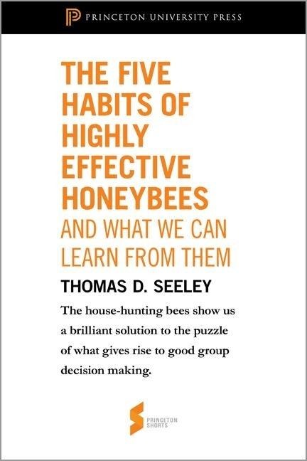 Five Habits of Highly Effective Honeybees (and What We Can Learn from Them) - Thomas D. Seeley