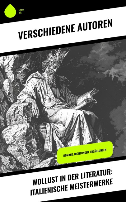 Wollust in der Literatur: Italienische Meisterwerke - Dante Alighieri, Giovanni Boccaccio, Gabriele D'Annunzio, Giovanni Francesco Straparola