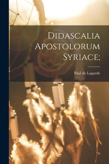 Didascalia apostolorum syriace; - Paul De Lagarde