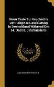 Neun Texte Zur Geschichte Der Religiösen Aufklärung in Deutschland Während Des 14. Und 15. Jahrhunderts - Alexander Reifferscheid