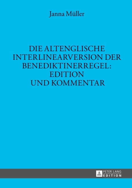 Die altenglische Interlinearversion der Benediktinerregel: Edition und Kommentar - Janna Müller