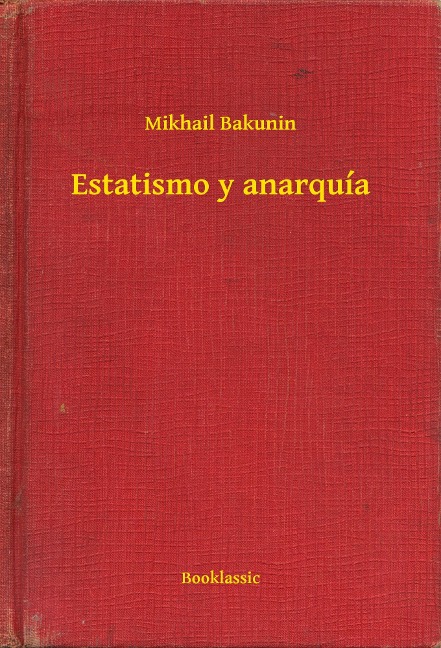 Estatismo y anarquía - Mikhail Bakunin