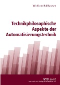 Cover-Bild zum Titel 'Technikphilosophische Aspekte der Automatisierungstechnik' von 'Wolfram Ballhausen'