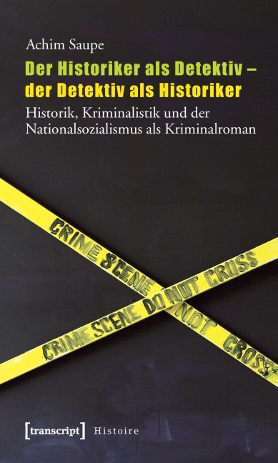 Der Historiker als Detektiv - der Detektiv als Historiker - Achim Saupe