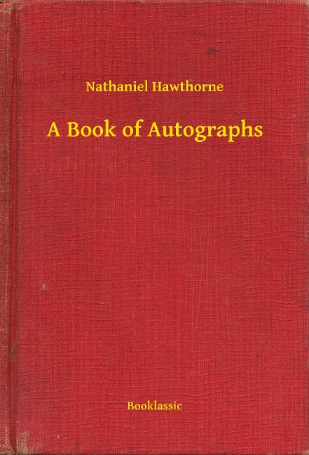 A Book of Autographs - Nathaniel Hawthorne