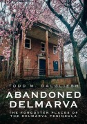 Cover-Bild zum Titel 'Abandoned Delmarva' von 'Todd Dalgleish'