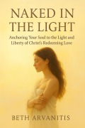 Cover-Bild zum Titel 'Naked in the Light' von 'Beth Arvanitis'
