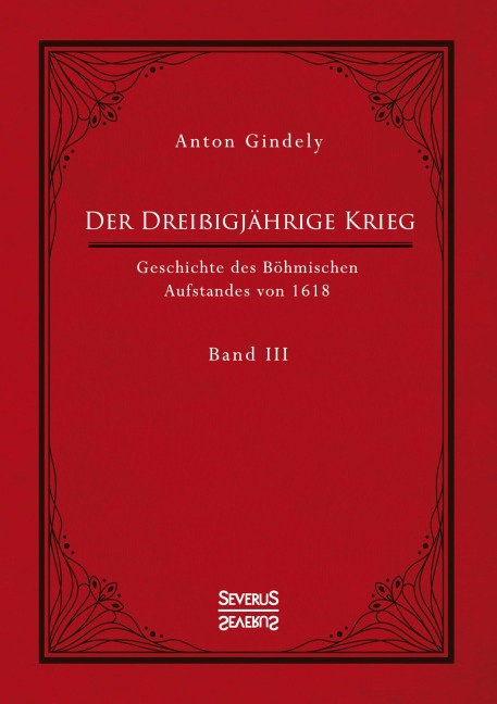 Der Dreißigjährige Krieg. Geschichte des Böhmischen Aufstandes von 1618. Band 3 - Anton Gindely