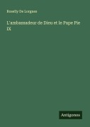 Cover-Bild zum Titel 'L'ambassadeur de Dieu et le Pape Pie IX' von 'Roselly De Lorgues'