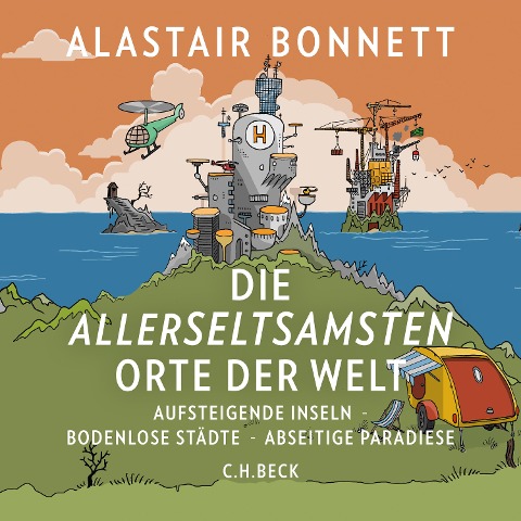 Die allerseltsamsten Orte der Welt - Alastair Bonnett
