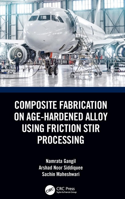 Composite Fabrication on Age-Hardened Alloy using Friction Stir Processing - Namrata Gangil, Sachin Maheshwari, Arshad Noor Siddiquee