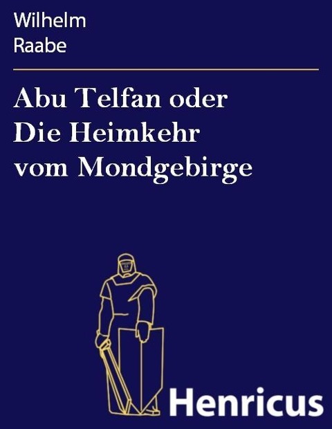 Abu Telfan oder Die Heimkehr vom Mondgebirge - Wilhelm Raabe
