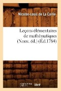 Leçons Élémentaires de Mathématiques (Nouv. Éd.) (Éd.1784) - Nicolas-Louis De La Caille