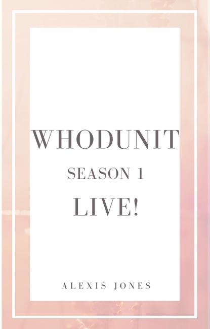 Whodunit Live! Season 1 (Fiction, #1) - Alexis Jones