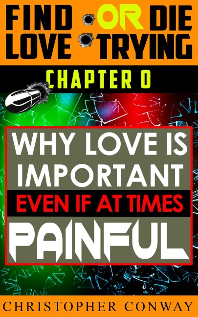 Why Love is Important, Even if at Times Painful (Find Love or Die Trying, #1) - Christopher Conway