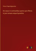 Cover-Bild zum Titel 'De casus in contractibus pactis que effectu in jure romano atque byzantino' von 'Petrus Paparrégopoulos'