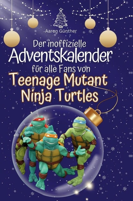 Der inoffizielle Adventskalender für alle Fans von Teenage Mutant Ninja Turtles - Aaron Günther