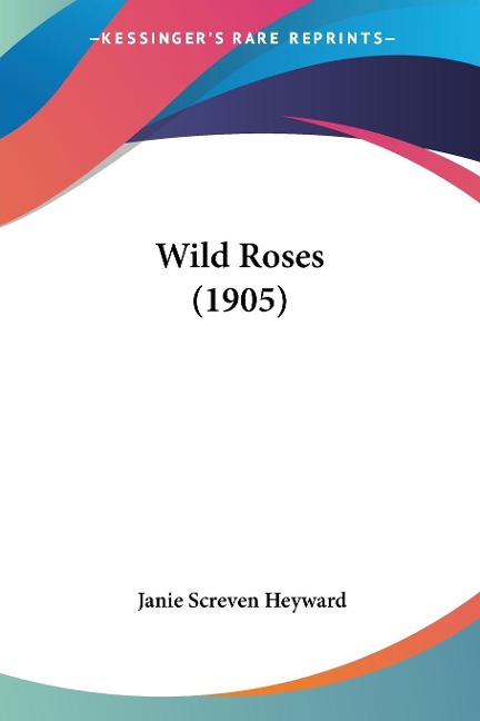 Wild Roses (1905) - Janie Screven Heyward