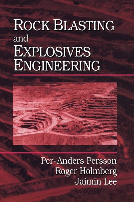 Rock Blasting and Explosives Engineering - Per-Anders Persson, Jaimin Lee, Roger Holmberg