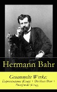 Gesammelte Werke: Expressionismus (Essay) + Die Hexe Drut + Dostojewski (Essay) - Hermann Bahr