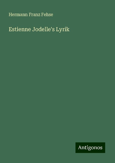 Estienne Jodelle's Lyrik - Hermann Franz Fehse