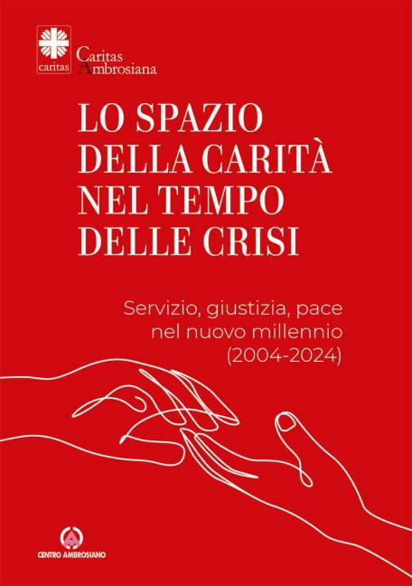 Lo spazio della carità nel tempo delle crisi. Servizio, giustizia, pace nel nuovo millennio (2004-2024) - 