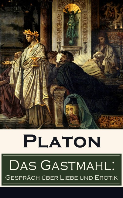 Das Gastmahl: Gespräch über Liebe und Erotik - Platon