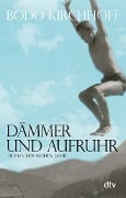 Dämmer und Aufruhr - Bodo Kirchhoff