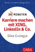 Cover-Bild zum Titel '30 Minuten Karriere machen mit XING, LinkedIn und Co.' von 'Silke Grotegut'