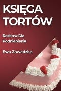 Ksi¿ga Tortów - Ewa Zawadzka