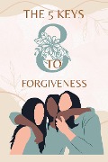 The 5 Keys to Forgiveness - Vinicius Ribeiro