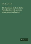 Die Relationen der Botschafter Venedigs über Österreich im achtzehnten Jahrhundert - Alfred Von Arneth