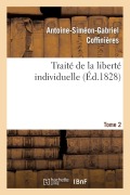 Cover-Bild zum Titel 'Traité de la Liberté Individuelle: À l'Usage de Toutes Les Classes de Citoyens. Tome 2' von 'Antoine-Siméon-Gabriel Coffinières'