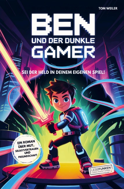 Ben und der dunkle Gamer: Sei der Held in deinem eigenen Spiel! - Tom Weiler