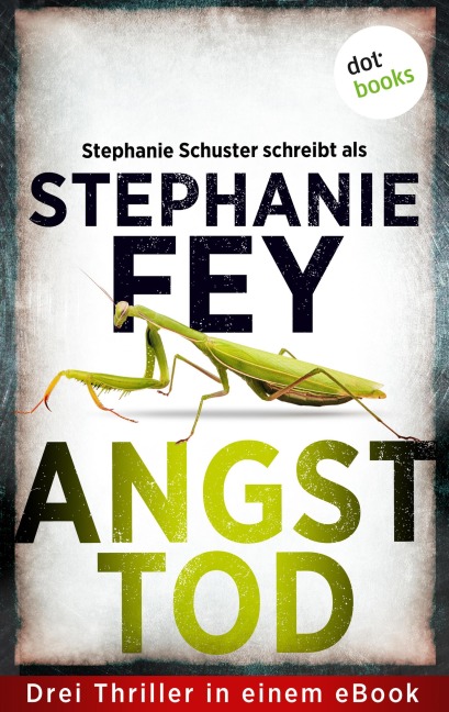 Angsttod - Stephanie Fey - auch bekannt als SPIEGEL-Bestseller-Autorin Stephanie Schuster