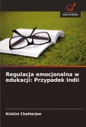Cover-Bild zum Titel 'Regulacja emocjonalna w edukacji: Przypadek Indii' von 'Kinkini Chatterjee'