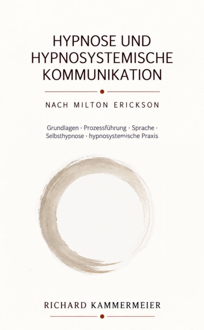 Hypnose und hypnosystemische Kommunikation nach Milton Erickson - Richard Kammermeier