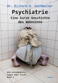 Cover-Bild zum Titel 'Psychiatrie - Eine kurze Geschichte des Wahnsinns' von 'Richard A. Huthmacher'