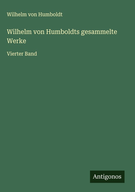 Wilhelm von Humboldts gesammelte Werke - Wilhelm Von Humboldt