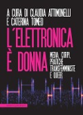 Cover-Bild zum Titel 'L' elettronica è donna. Media, corpi, pratiche transfemministe e queer' von ''