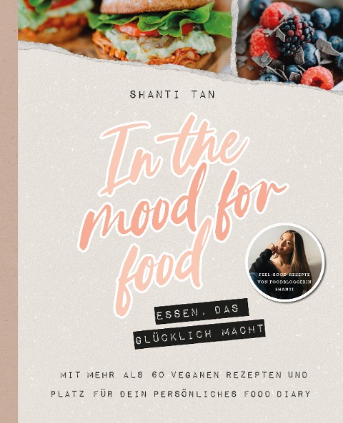 In the Mood for Food - Essen, das glücklich macht - Shanti Tan