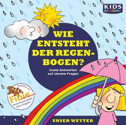 KIDS Academy - Wie entsteht der Regenbogen? - Annegret Augustin, Katharina Schubert