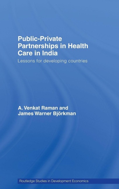 Public-Private Partnerships in Health Care in India - A. Venkat Raman, James Warner Björkman