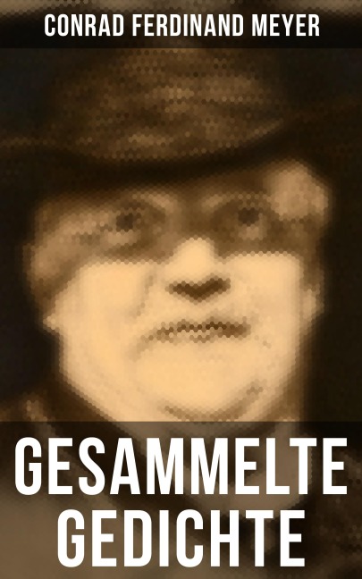 Gesammelte Gedichte von Conrad Ferdinand Meyer - Conrad Ferdinand Meyer