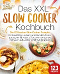 Das XXL Slow Cooker Kochbuch: Die 123 besten Slow Cooker Rezepte für Berufstätige und die ganze Familie! Mit dem Schongarer ab sofort zu höchstem Genuss bei minimalem Aufwand (inkl. Nährwertangaben) - Kitchen King
